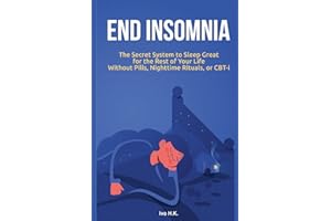 End Insomnia: The Secret System to Sleep Great for The Rest of Your Life Without Pills, Nighttime Rituals, or CBT-i
