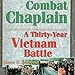 Combat Chaplain: A Thirty-Year Vietnam Battle by 
