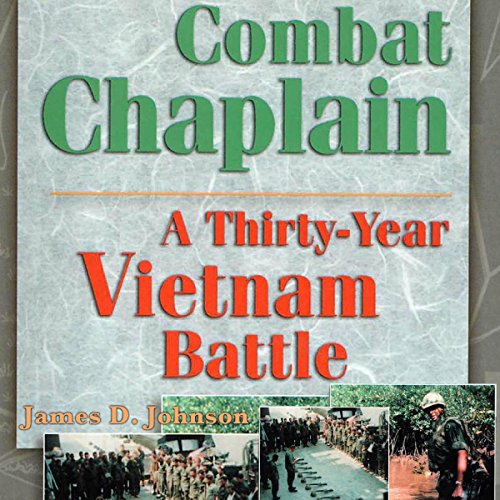 Combat Chaplain: A Thirty-Year Vietnam Battle by James D Johnson