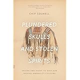 Plundered Skulls and Stolen Spirits: Inside the Fight to Reclaim Native America's Culture