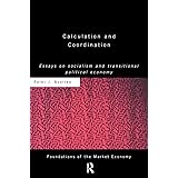 Calculation and Coordination: Essays on Socialism and Transitional Political Economy (Routledge Foundations of the Market Eco