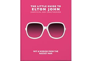 The Little Guide to Elton John: Wit, Wisdom and Wise Words from the Rocket Man (Little Books of Music)