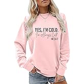 Weetiotio Yes I'M Cold Me 24/7 Always Cold Sweatshirt For Women Crewneck Winter Freezing Sweatshirts Funny Pullover Hoodies