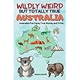 Wildly Weird But Totally True: AUSTRALIA: Fun Facts, True Stories and Trivia
