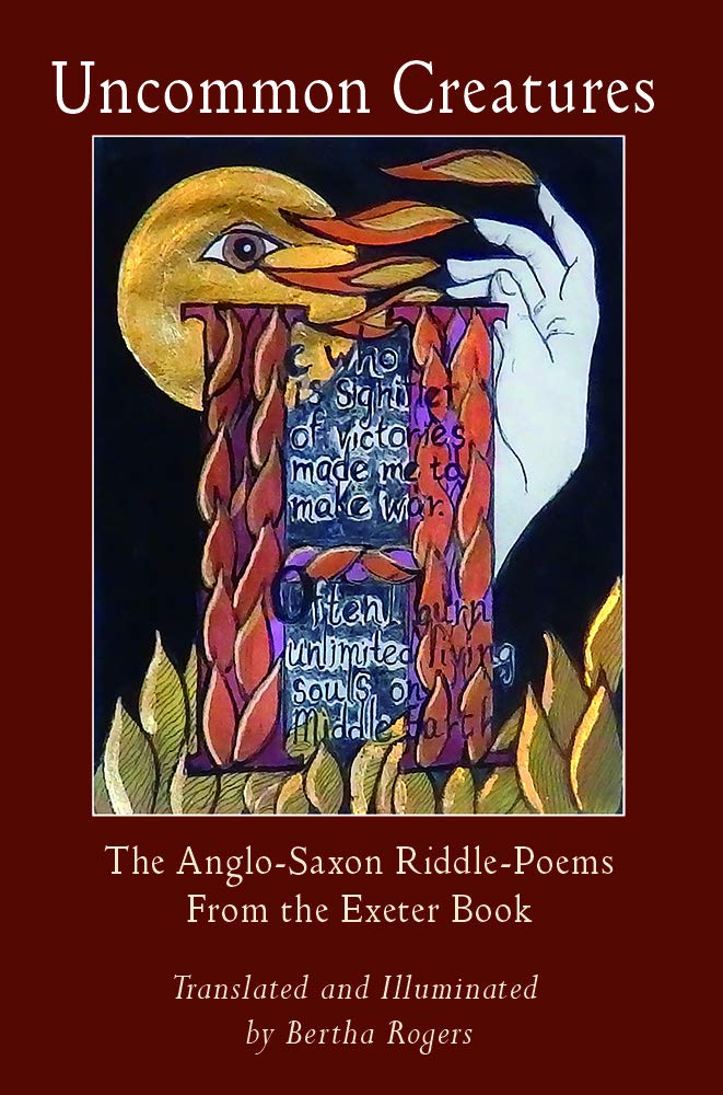 Uncommon Creatures The Anglo Saxon Riddle Poems From The Exeter Book Translated And Illuminated By Bertha Rogers Bertha Rogers Bertha Rogers Bertha Rogers Bertha Rogers 9781893389052 Amazon Com Books
