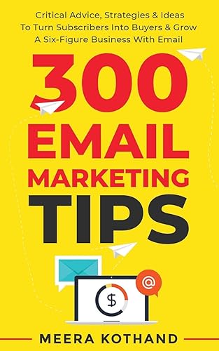 Download 300 Email Marketing Tips: Critical Advice And Strategy To Turn Subscribers Into Buyers & Grow A Six-Figure Business With Email PDF