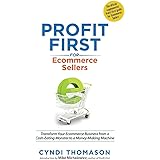 Profit First for Ecommerce Sellers: Transform Your Ecommerce Business from a Cash-Eating Monster to a Money-Making Machine