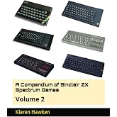 A Compendium of Sinclair ZX Spectrum Games: Volume 2 (Sinclair ZX Spectrum Anthology)