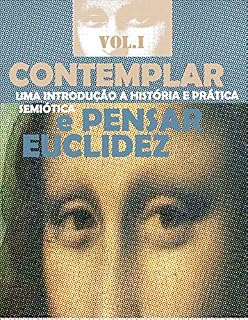 Livro CONTEMPLAR E PENSAR: UMA INTRODUÇÃO A HISTÓRIA E PRÁTICA SEMIÓTICA (SEMIOTIK Livro 1)