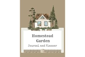 Homestead Garden Journal and Planner: A full color gardening guide, calendar, record, harvest and food preservation tracker