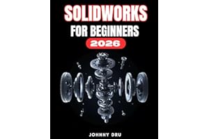 SOLIDWORKS FOR BEGINNERS 2026: A Complete Step-by-Step User Guide to 3D Modeling, Assemblies, Drawings, and Advanced Workflow