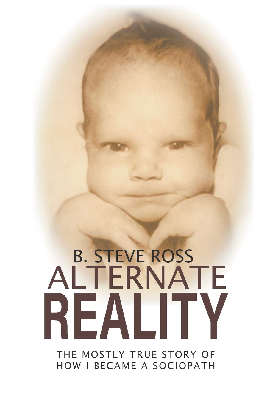 Alternate Reality The Mostly True Story Of How I Became A - 