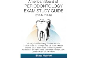 AMERICAN BOARD OF PERIODONTOLOGY EXAM STUDY GUIDE (2025-2026): A Comprehensive High-Yield Review Summaries for the QE and OE 