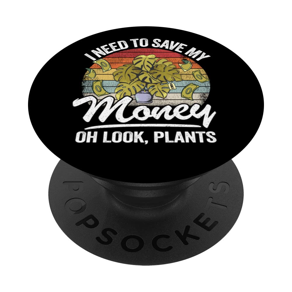 I Need To Save My Money Oh Look Plants Gardener Jokes Plant PopSockets Swappable PopGrip