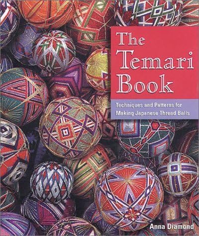 The Temari Book: Techniques & Patterns for Making Japanese Thread Balls by Anna Diamond (2001-06-30)