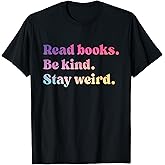 Read Books Be Kind Stay Weird Funny Book Lover T-Shirt
