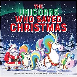 Download The Unicorns Who Saved Christmas Heider Mary Winn Cornia Christian 9780762495696 Amazon Com Books