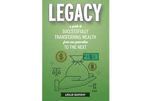 Legacy: A Guide to Successfully Transferring Wealth from One Generation to the Next
