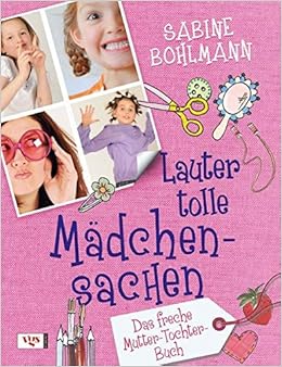 Lauter Tolle Madchensachen Das Freche Mutter Tochter Buch Amazon De Bohlmann Sabine Rummelein Andreas Bucher