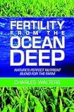 Fertility from the Ocean Deep: Nature's Perfect Nutrient Blend for the Farm