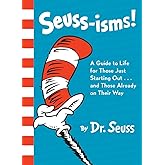 Seuss-isms! A Guide to Life for Those Just Starting Out...and Those Already on Their Way