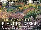 Complete Planting Design Course: Plans and Styles for Every Garden by 