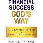 Financial Success God's Way: Millionaire Secrets to Overflowing Wealth (Keys to Christian Personal Growth)