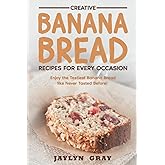 Creative Banana Bread Recipes for Every Occasion: Enjoy the Tastiest Banana Bread like Never Tasted Before!