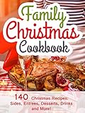 Family Christmas Cookbook: 140 Christmas Recipes Your Family Will Enjoy! (Christmas Sides, Entrees, Desserts, Drinks, and More) (2014 Edition) by Hannie P. Scott