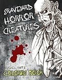 Graveyard Horror Creatures Coloring Book: 50 Hand Drawn Halloween Sketches, Demons, Scary Tombs, Monster Freaks - For Adults & Teenagers by Rachel Mintz