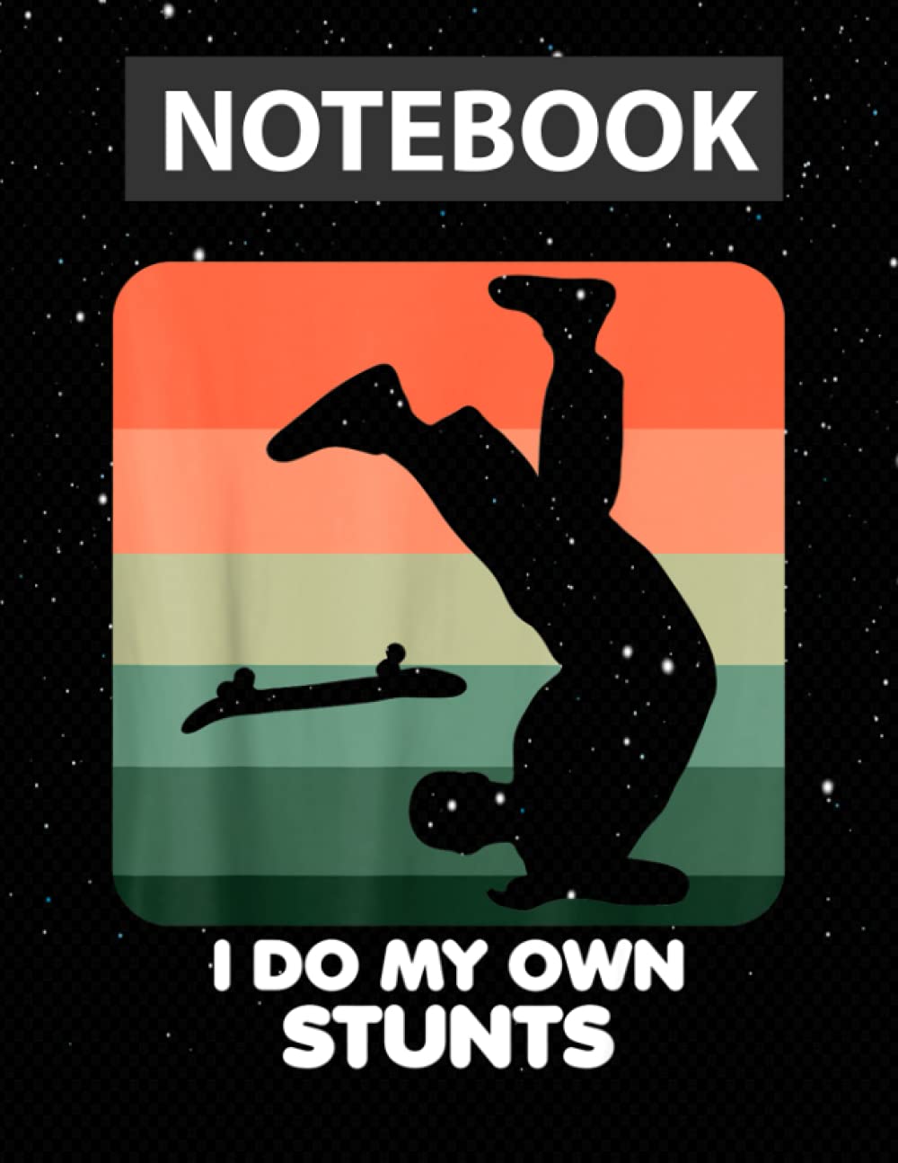 I Do My Own Stunts Funny Skateboard Skate / Notebook Journal Line / Large 8.5''x11''