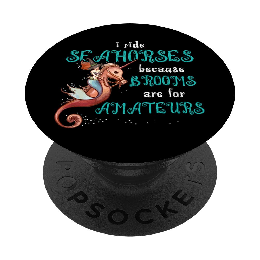 I Ride Seahorses Because Brooms Are For Amateurs - Fun Witch PopSockets PopGrip: Swappable Grip for Phones & Tablets