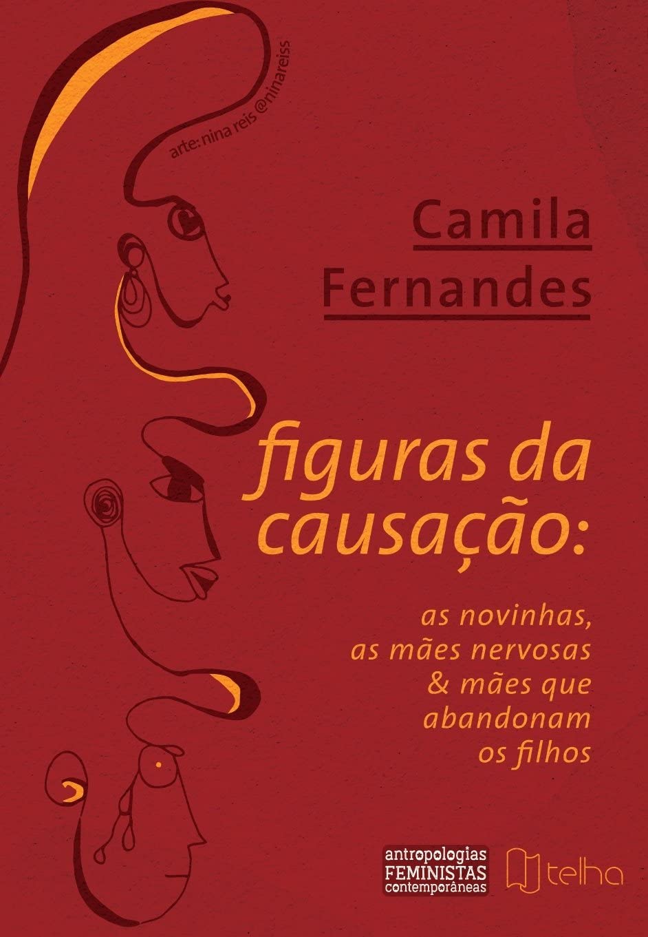 Figuras da Causação: as novinhas, as mães nervosas e mães que abandonam os filhos, por Camila Fernandes | editora Telha