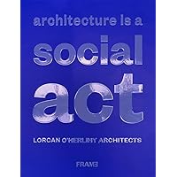 Architecture is a Social Act: Lorcan O'Herlihy Architects
