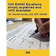 CIH EXAM Equations simply explained and with examples (The Certified Occupational and Environmental Health Professional by Dr. Daniel Farcas CIH, CSP, CHMM)