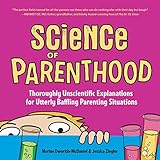 Image de Science of Parenthood: Thoroughly Unscientific Explanations for Utterly Baffling Parenting Situations