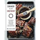 Dinner in an Instant: 75 Modern Recipes for Your Pressure Cooker, Multicooker, and Instant Pot®