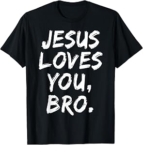 Jesus Loves You Bro Christian Believer Faith God Religious T-Shirt