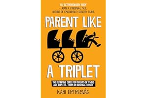 Parent like a Triplet: The Definitive Guide for Parents of Twins and Triplets