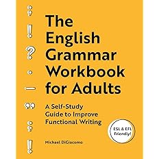 The English Grammar Workbook for Adults: A Self-Study Guide to Improve Functional Writing
