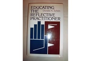 Educating the Reflective Practitioner: Toward a New Design for Teaching and Learning in the Professions