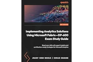 Implementing Analytics Solutions Using Microsoft Fabric—DP-600 Exam Study Guide: Boost your skills with expert insights and c