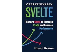 Operationally Svelte: Manage Costs to Increase Profit and Enhance Performance