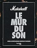 Marshall, le mur du son : Recueil de vérités musicales essentielles et disparates by