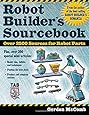 Robot Builder's Sourcebook : Over 2,500 Sources for Robot Parts