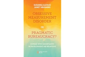 Obsessive Measurement Disorder or Pragmatic Bureaucracy?: Coping with Uncertainty in Development Aid Relations