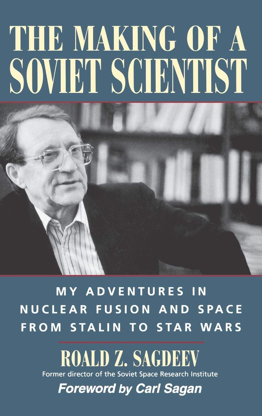 The Making of a Soviet Scientist: My Adventures in Nuclear Fusion and Space from Stalin to Star Wars The Making of a Soviet Scientist: My Adventures in Nuclear Fusion and Space from Stalin to Star Wars Hardcover Paperback