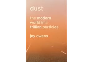 Dust: The Modern World in a Trillion Particles