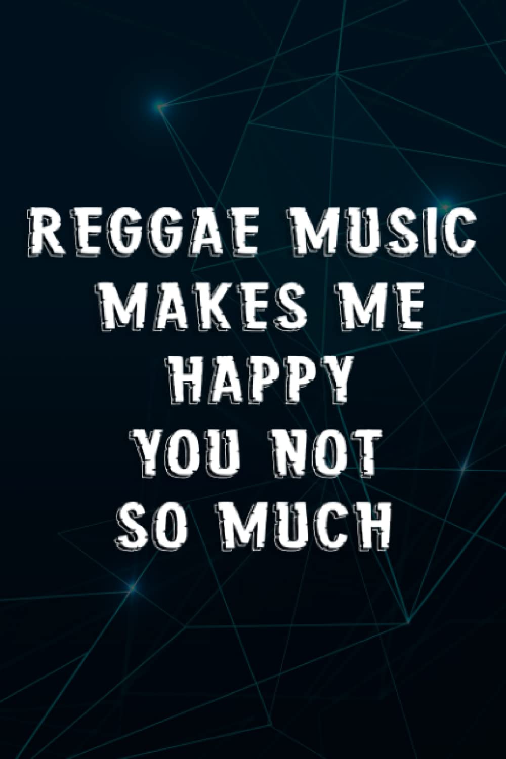 Reggae Music Makes Me Happy Rasta Jamaican Quote Notebook Planner: Reggae Music, Office Humor Gift For Colleague Or Boss, Funny Gift for a Colleague,Notebook Journal