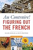 Au Contraire: Figuring Out the French, 2nd edition by Gilles Asselin, Ruth Mastron